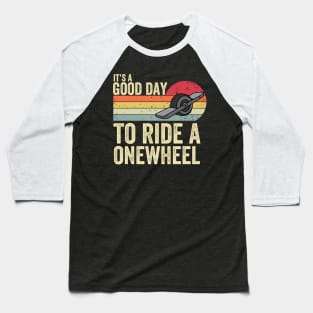 It's A Good Day To Ride Onewheel Baseball T-Shirt